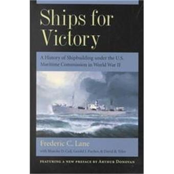Ships For Victory A History Of Shipbuilding Under The Us Maritime Commission In World War Ii - 1